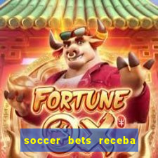 soccer bets receba seu dinheiro